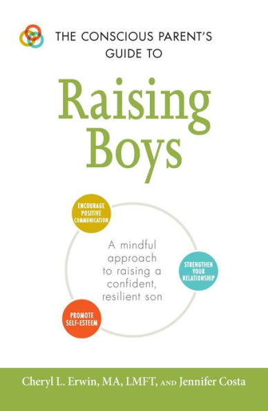 The Conscious Parent's Guide to raising Boys: a mindful approach confident, resilient son