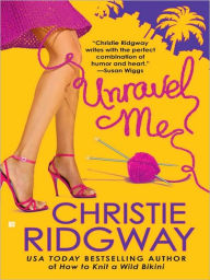 Title: Unravel Me (Malibu & Ewe Trilogy #2), Author: Christie Ridgway