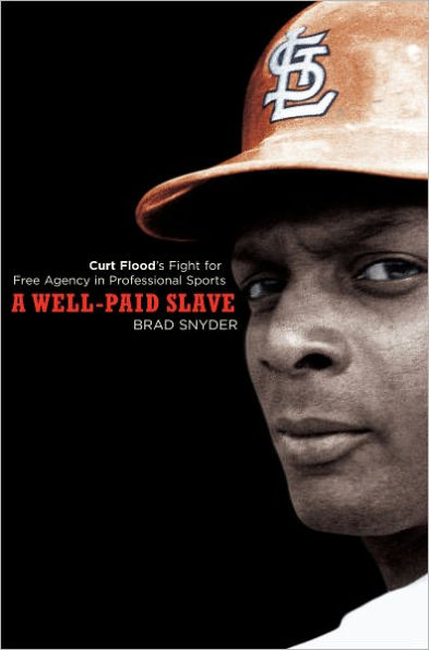 A Well-Paid Slave: Curt Flood's Fight for Free Agency in Professional Sports