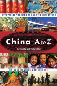 Title: China A to Z: Everything You Need to Know to Understand Chinese Customs and Culture, Author: May-lee Chai
