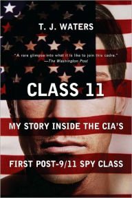 Title: Class 11: My Story Inside the CIA's First Post-9/11 Spy Class, Author: T. J. Waters