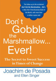 Title: Don't Gobble the Marshmallow Ever!: The Secret to Sweet Success in Times of Change, Author: Joachim de Posada