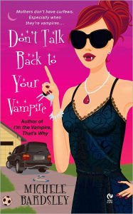 Title: Don't Talk Back to Your Vampire (Broken Heart Series #2), Author: Michele Bardsley