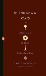 Title: In the Know: The Classic Guide to Being Cultured and Cool, Author: Nancy MacDonell