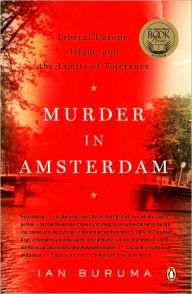 Title: Murder in Amsterdam: Liberal Europe, Islam, and the Limits of Tolerence, Author: Ian Buruma
