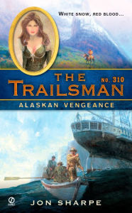 Title: Alaskan Vengeance (Trailsman Series #310), Author: Jon Sharpe
