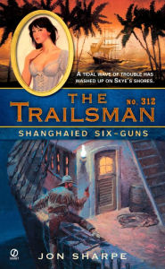 Title: The Shanghaied Six-Guns (Trailsman Series #312), Author: Jon Sharpe