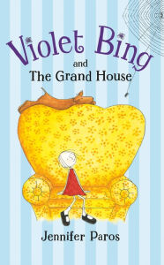 Title: Violet Bing and the Grand House, Author: Jennifer Paros