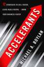 Accelerants: Twelve Strategies to Sell Faster, Close Deals Faster, and Grow Your Business Faster