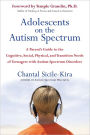 Adolescents on the Autism Spectrum: A Parent's Guide to the Cognitive, Social, Physical, and Transition Needs ofTeen agers with Autism Spectrum Disorders