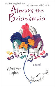 Title: Always the Bridesmaid, Author: Whitney Lyles