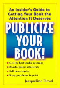 Title: Publicize your Book!: An Insider's Guide to Getting your Book the Attenttention It Deserves, Author: Jacqueline Deval