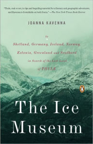 Title: The Ice Museum: In Search of the Lost Land of Thule, Author: Joanna Kavenna