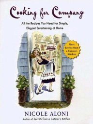 Title: Cooking for Company: All the Recipes You Need for Simple, Elegant Entertaining at Home, Author: Nicole Aloni