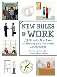 Title: New Rules @ Work: 79 Etiquette Tips, Tools, and Techniques to Get Ahead and Stay Ahead, Author: Barbara Pachter