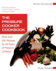 Title: The Pressure Cooker Cookbook Revised, Author: Toula Patsalis