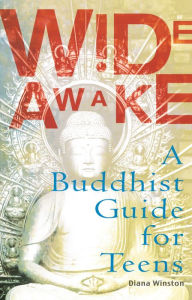 Title: Wide Awake: A Buddhist Guide for Teens, Author: Diana Winston