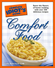 Title: The Complete Idiot's Guide to Comfort Food: Savor the Flavors of Home Cooking with Over 350 Delicious Recipes, Author: Leslie Bilderback CMB