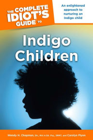 Title: The Complete Idiot's Guide to Indigo Children, Author: Carolyn Flynn