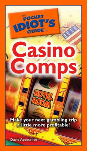 Title: The Pocket Idiot's Guide to Casino Comps, Author: David Apostolico