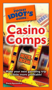 Title: The Pocket Idiot's Guide to Casino Comps: Make Your Next Gambling Trip a Little More Profitable!, Author: David Apostolico