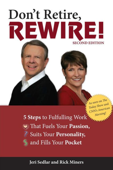 Don't Retire, Rewire!, 2nd Edition: 5 Steps to Fulfilling Work That Fuels Your Passion, Suits Your Personality, and