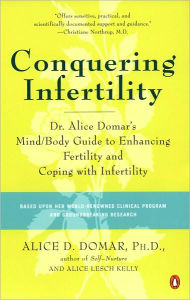 Title: Conquering Infertility: Dr. Alice Domar's Mind/Body Guide to Enhancing Fertility and Coping with Infertility, Author: Alice D. Domar