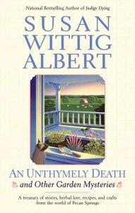 Title: An Unthymely Death and Other Gardening Mysteries, Author: Susan Wittig Albert