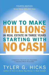 Title: How to Make Millions in Real Estate in Three Years Startingwith No Cash: Fourth Edition, Author: Tyler Hicks