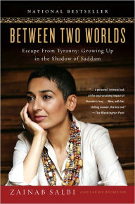 Title: Between Two Worlds: Escape from Tyranny: Growing Up in the Shadow of Saddam, Author: Zainab Salbi
