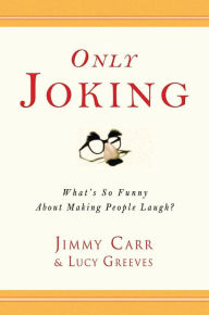 Ebooks best sellers Only Joking: What's So Funny About Making People Laugh? by Jimmy Carr, Lucy Greeves