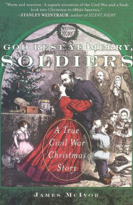 Title: God Rest Ye Merry, Soldiers: A True Civil War Christmas Story, Author: James McIvor