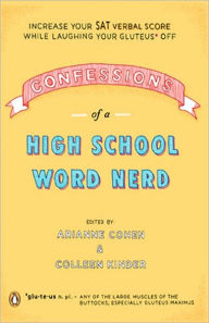 Title: Confessions of a High School Word Nerd: Laugh Your Gluteus* Off and Increase Your SAT Verbal Score, Author: Arianne Cohen