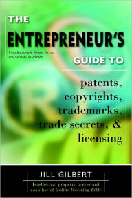 Title: Entrepreneur's Guide To Patents, Copyrights, Trademarks, Trade Secrets, Author: Gilbert Guide