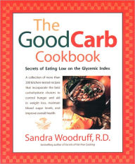 Title: The Good Carb Cookbook: Secrets of Eating Low on the Glycemic Index, Author: Sandra Woodruff