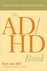Title: The ADHD Book: Answers to Parents' Most Pressing Questions, Author: Beth Ann Hill