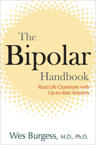 Title: The Bipolar Handbook: Real-Life Questions with Up-to-Date Answers, Author: Wes Burgess