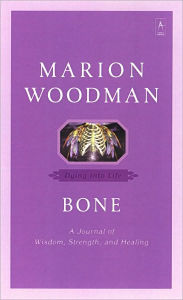 Title: Bone: Dying into Life, Author: Marion Woodman