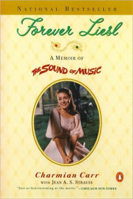 Title: Forever Liesl: A Memoir of The Sound of Music, Author: Charmian Carr