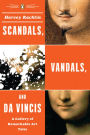 Scandals, Vandals, and da Vincis: A Gallery of Remarkable Art Tales