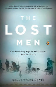 Title: The Lost Men: The Harrowing Saga of Shackleton's Ross Sea Party, Author: Kelly Tyler-Lewis