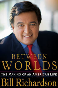 Title: Between Worlds: The Making of an American Life, Author: Bill Richardson