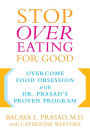 Stop Overeating for Good: Overcoming Food Obsession with Dr. Prasad's Proven Program