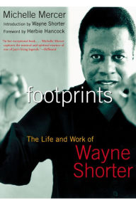 Title: Footprints: The Life and Work of Wayne Shorter, Author: Michelle Mercer