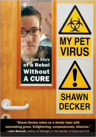 Title: My Pet Virus: The True Story of a Rebel Without a Cure, Author: Shawn Decker