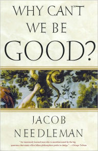 Title: Why Can't We Be Good?, Author: Jacob Needleman