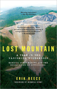 Title: Lost Mountain: A Year in the Vanishing Wilderness Radical Strip Mining and the Devastation of Appalachia, Author: Erik Reece