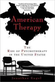 Title: American Therapy: The Rise of Psychotherapy in the United States, Author: Jonathan Engel