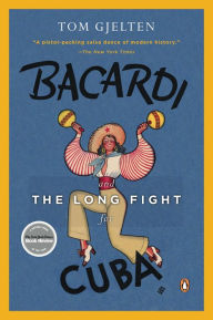 Title: Bacardi and the Long Fight for Cuba: The Biography of a Cause, Author: Tom Gjelten