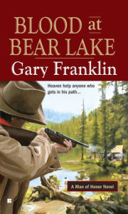 Title: Blood at Bear Lake: A Man of Honor Novel, Author: Gary Franklin